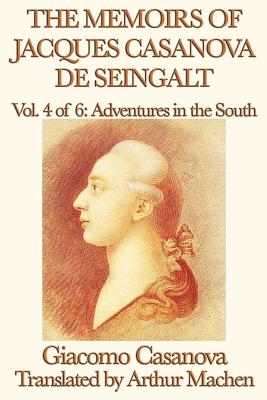 Seller image for The Memoirs of Jacques Casanova de Seingalt Vol. 4 Adventures in the South (Paperback or Softback) for sale by BargainBookStores