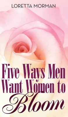 Seller image for Five Ways Men Want Women to Bloom (Hardback or Cased Book) for sale by BargainBookStores