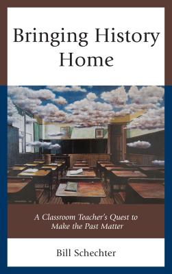 Seller image for Bringing History Home: A Classroom Teacher's Quest to Make the Past Matter (Paperback or Softback) for sale by BargainBookStores