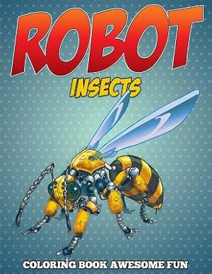 Seller image for Robot Insects Coloring Book: Awesome Fun (Paperback or Softback) for sale by BargainBookStores