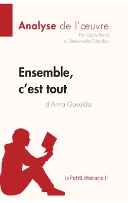 Image du vendeur pour Ensemble, c'est tout d'Anna Gavalda (Analyse de l'oeuvre): Comprendre la litt�rature avec lePetitLitt�raire.fr (Paperback or Softback) mis en vente par BargainBookStores