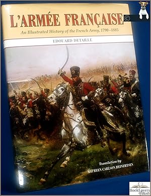Bild des Verkufers fr L'Armee Francaise: An Illustrated History of the French Army 1790-1885 zum Verkauf von BookLovers of Bath