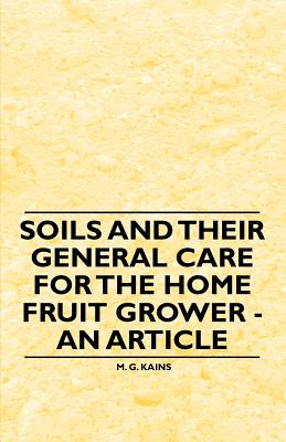 Bild des Verkufers fr Soils and Their General Care for the Home Fruit Grower - An Article (Paperback or Softback) zum Verkauf von BargainBookStores