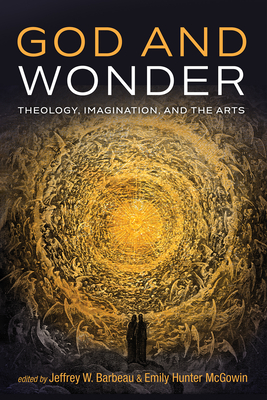 Immagine del venditore per God and Wonder: Theology, Imagination, and the Arts (Hardback or Cased Book) venduto da BargainBookStores
