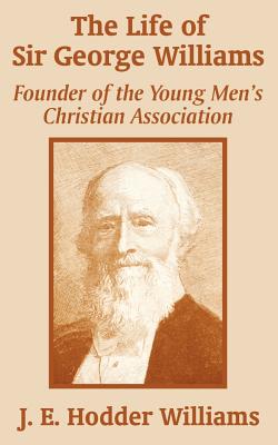 Imagen del vendedor de The Life of Sir George Williams: Founder of the Young Men's Christian Association (Paperback or Softback) a la venta por BargainBookStores