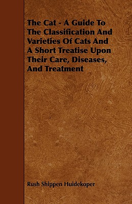 Bild des Verkufers fr The Cat - A Guide to the Classification and Varieties of Cats and a Short Treatise Upon Their Care, Diseases, and Treatment (Paperback or Softback) zum Verkauf von BargainBookStores