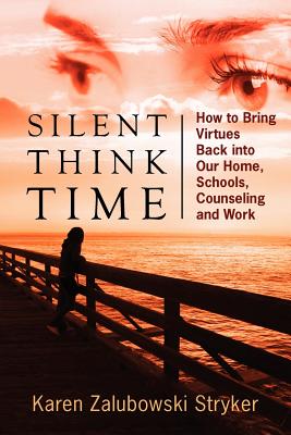 Seller image for Silent Think Time: How to Bring Virtues Back into Our Home, Schools, Counseling and Work (Paperback or Softback) for sale by BargainBookStores