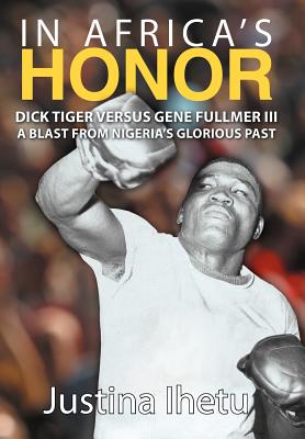 Seller image for In Africa's Honor: Dick Tiger Versus Gene Fullmer III-A Blast from Nigeria's Glorious Past (Hardback or Cased Book) for sale by BargainBookStores