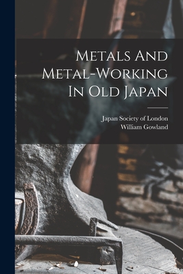 Imagen del vendedor de Metals And Metal-working In Old Japan (Paperback or Softback) a la venta por BargainBookStores