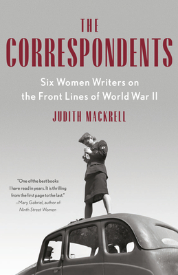 Bild des Verkufers fr The Correspondents: Six Women Writers on the Front Lines of World War II (Paperback or Softback) zum Verkauf von BargainBookStores