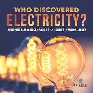 Seller image for Who Discovered Electricity? Beginning Electronics Grade 5 Children's Inventors Books (Paperback or Softback) for sale by BargainBookStores