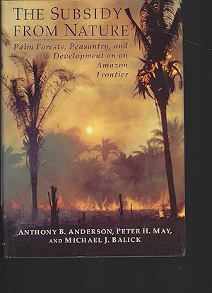 Bild des Verkufers fr The Subsidy from Nature. Palm Forests, Peasantry and Development on an Amazon Frontier zum Verkauf von Antiquariat am Flughafen