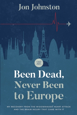 Seller image for Been Dead, Never Been To Europe: My Recovery From The Widowmaker Heart Attack And The Brain Injury That Came With It (Paperback or Softback) for sale by BargainBookStores