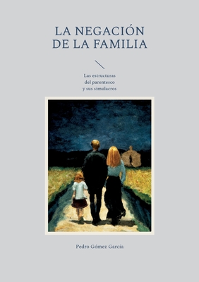 Bild des Verkufers fr La negaci�n de la familia: Las estructuras del parentesco y sus simulacros (Paperback or Softback) zum Verkauf von BargainBookStores