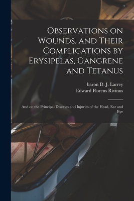 Seller image for Observations on Wounds, and Their Complications by Erysipelas, Gangrene and Tetanus: and on the Principal Diseases and Injuries of the Head, Ear and E (Paperback or Softback) for sale by BargainBookStores