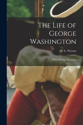 Image du vendeur pour The Life of George Washington; With Curious Anecdotes (Paperback or Softback) mis en vente par BargainBookStores