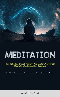 Seller image for Meditation: How To Reduce Stress, Anxiety, And Master Mindfulness Meditation Techniques For Beginners (How To Relieve Stress, Disc (Paperback or Softback) for sale by BargainBookStores