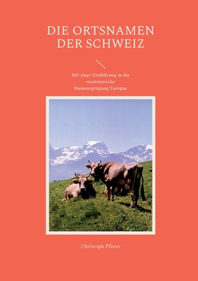 Seller image for Die Ortsnamen der Schweiz: Mit einer Einf�hrung in die vesuvianische Namenspr�gung Europas (Paperback or Softback) for sale by BargainBookStores