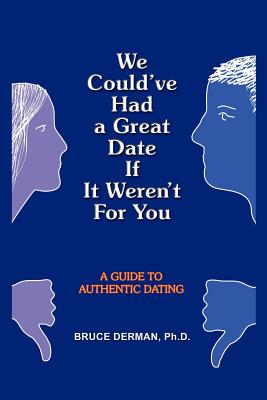 Imagen del vendedor de We Could've Had a Great Date If It Weren't For You: A Guide to Authentic Dating (Paperback or Softback) a la venta por BargainBookStores