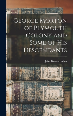 Seller image for George Morton of Plymouth Colony and Some of his Descendants (Hardback or Cased Book) for sale by BargainBookStores