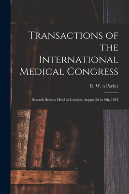 Seller image for Transactions of the International Medical Congress: Seventh Session Held in London, August 2d to 9th, 1881 (Paperback or Softback) for sale by BargainBookStores