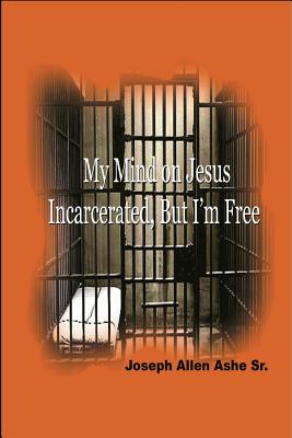Seller image for My Mind on Jesus Incarcerated, But I'm Free (Paperback or Softback) for sale by BargainBookStores