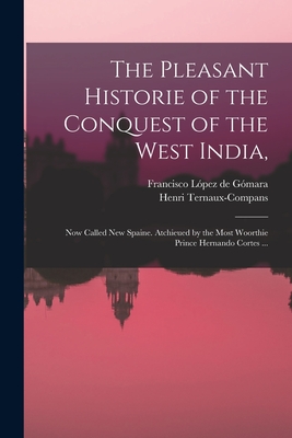 Seller image for The Pleasant Historie of the Conquest of the West India,: Now Called New Spaine. Atchieued by the Most Woorthie Prince Hernando Cortes . (Paperback or Softback) for sale by BargainBookStores