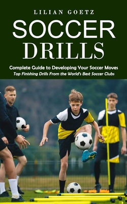 Immagine del venditore per Soccer Drills: Complete Guide to Developing Your Soccer Moves (Top Finishing Drills From the World's Best Soccer Clubs) (Paperback or Softback) venduto da BargainBookStores