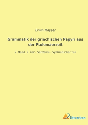 Seller image for Grammatik der griechischen Papyri aus der Ptolem�erzeit: 2. Band, 3. Teil - Satzlehre - Synthetischer Teil (Paperback or Softback) for sale by BargainBookStores