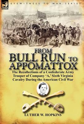 Image du vendeur pour From Bull Run to Appomattox: the Recollections of a Confederate Army Trooper of Company 'A, ' Sixth Virginia Cavalry During the American Civil War (Hardback or Cased Book) mis en vente par BargainBookStores