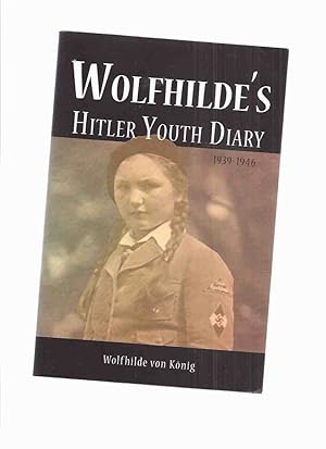 Immagine del venditore per Wolfhilde's Hitler Youth Diary -by Wolfhilde Von Konig ( Growing Up in Munich, Germany ) venduto da Leonard Shoup