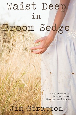 Immagine del venditore per Waist Deep in Broom Sedge: A Collection of Essays, Short Stories, and Poems (Hardback or Cased Book) venduto da BargainBookStores