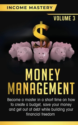 Immagine del venditore per Money Management: Become a Master in a Short Time on How to Create a Budget, Save Your Money and Get Out of Debt while Building your Fin (Paperback or Softback) venduto da BargainBookStores