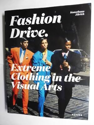 Image du vendeur pour Fashion Drive - Extreme Clothing in the Visual Arts *. Mit Beitrge / With contributions. mis en vente par Antiquariat am Ungererbad-Wilfrid Robin