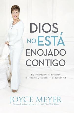 Seller image for Dios No Est Enojado Contigo : Experimenta el Verdadero Amor, la Aceptacin y una Vida Libre de Culpabilidad for sale by AHA-BUCH GmbH