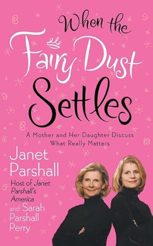 Imagen del vendedor de When the Fairy Dust Settles : A Mother and Her Daughter Discuss What Really Matters a la venta por AHA-BUCH GmbH