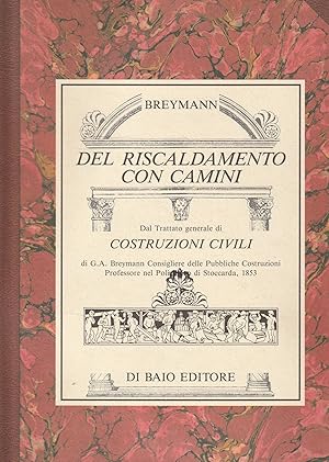 Del riscaldamento con camini. Reprint di testi e tavole del Trattato generale di costruzioni civi...