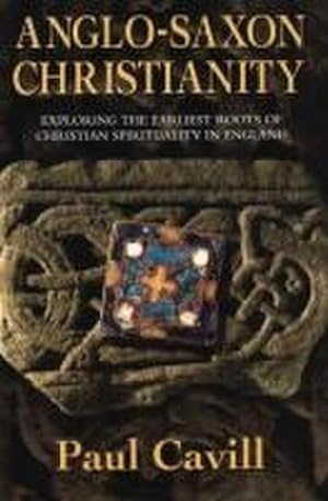 Imagen del vendedor de Anglo-Saxon Christianity : Exploring the Earliest Roots of Christian Spirituality in England a la venta por Smartbuy