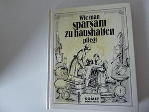 Bild des Verkufers fr Wie man sparsam zu haushalten pflegt. Ein praktischer Ratgeber fr sparsame Hausfreuen und solche, die es werden wollen. Komet Edition Kock. Hardcover zum Verkauf von Deichkieker Bcherkiste