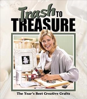 Imagen del vendedor de Trash to Treasure: The Year's Best Crative Crafts (Trash to Treasure Volume 6) a la venta por Reliant Bookstore