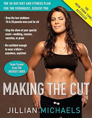 Imagen del vendedor de Making the Cut: The 30-Day Diet and Fitness Plan for the Strongest, Sexiest You a la venta por Reliant Bookstore