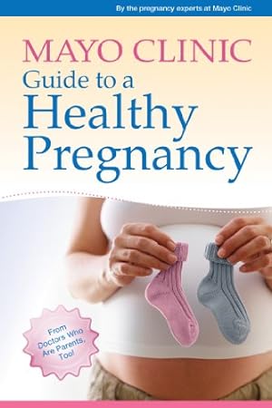 Seller image for Mayo Clinic Guide to a Healthy Pregnancy: From Doctors Who Are Parents, Too! for sale by Reliant Bookstore