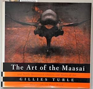 Seller image for The art of the Maasai : 300 newly discovered objects and works of art. With photographs by Peter Beard and Mark Greenberg for sale by Versandantiquariat Bernd Keler
