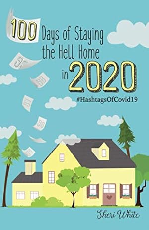 Image du vendeur pour 100 Days of Staying the Hell Home in 2020: #HashtagsOfCovid19 mis en vente par Reliant Bookstore