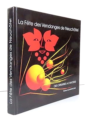 Seller image for La fte des vendanges de Neuchtel des origines  l'an 2000. for sale by La Bergerie