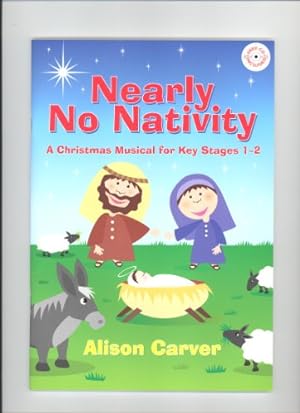 Seller image for Nearly No Nativity: A Christmas Musical for Key Stages 1-2 for sale by WeBuyBooks