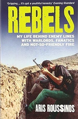 Immagine del venditore per Rebels: My Life Behind Enemy Lines with Warlords, Fanatics and Not-so-Friendly Fire venduto da WeBuyBooks