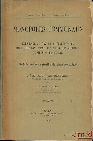 Seller image for MONOPOLES COMMUNAUX, clairage au gaz et  l lectricit, Distribution d eau et de force motrice omnibus- Tramways, tude de droit administratif et de science conomique, Thse Caen for sale by La Memoire du Droit