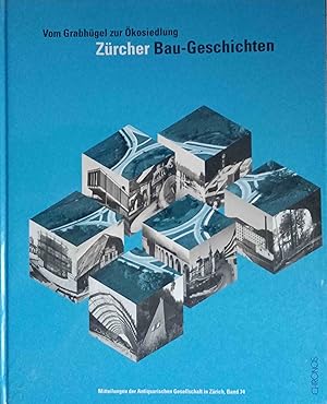 Vom Grabhügel zur Ökosiedlung : Zürcher Bau-Geschichten. hrsg. von Roland Böhmer . Mit Beitr. von...