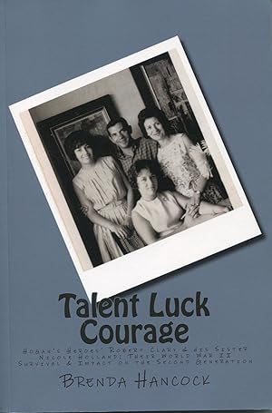 Bild des Verkufers fr Talent Luck Courage; Hogan's Heroes' Robert Clary & his Sister Nicole Holland; Their World War II Survival & Impact on the Second Generation zum Verkauf von Waysidebooks